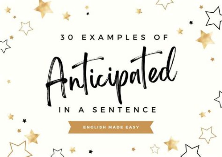 How do you use anticipated in a sentence?