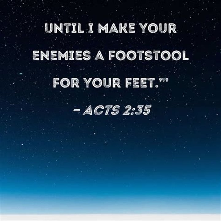 Will make your enemies your footstool?